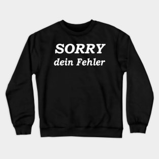 Sorry Dein Fehler Crewneck Sweatshirt